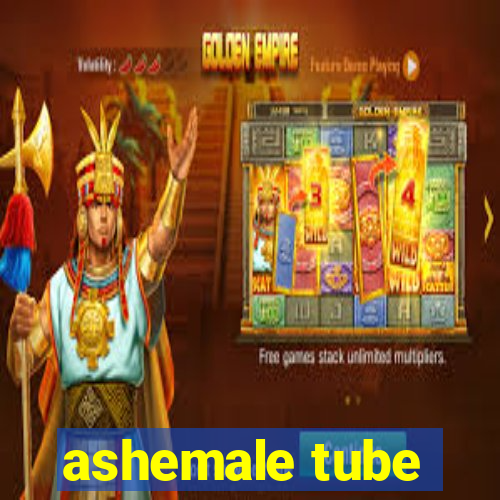 ashemale tube